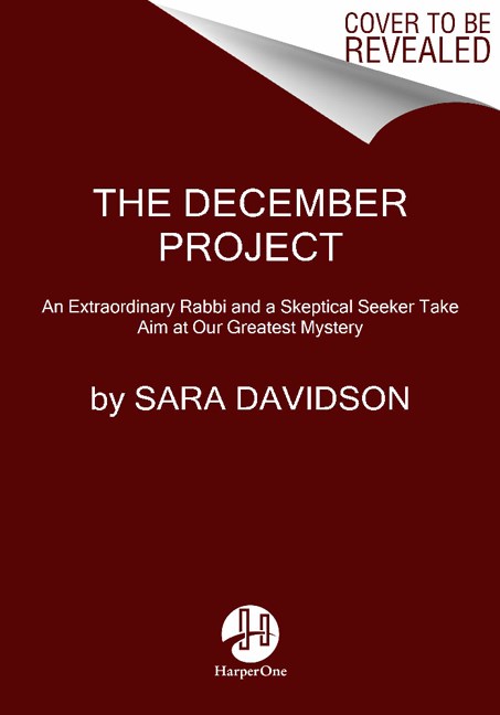 Sara Davidson/The December Project@ An Extraordinary Rabbi and a Skeptical Seeker Con